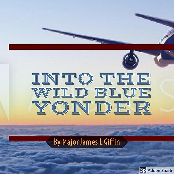 Into The Wild Blue Yonder, Major James L. Giffin