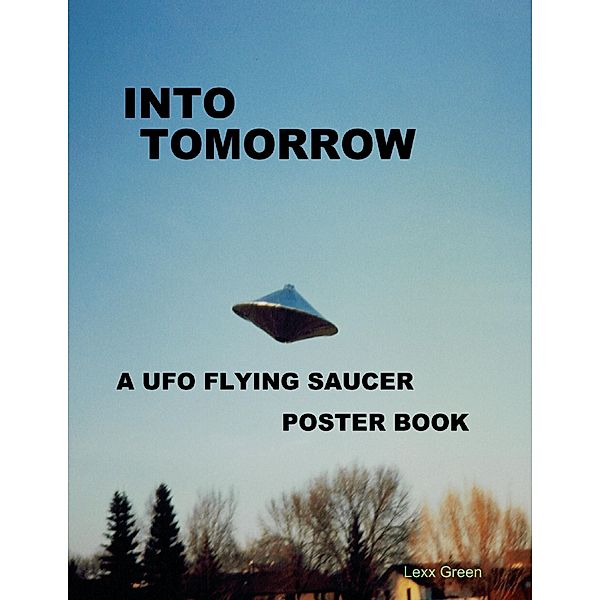 Into Tomorrow - A UFO Flying Saucer Poster Book, Lexx Green