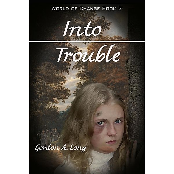 Into Trouble: World of Change Book 2, Gordon A. Long