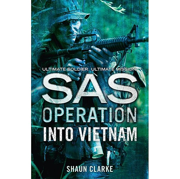 Into Vietnam / SAS Operation, Shaun Clarke