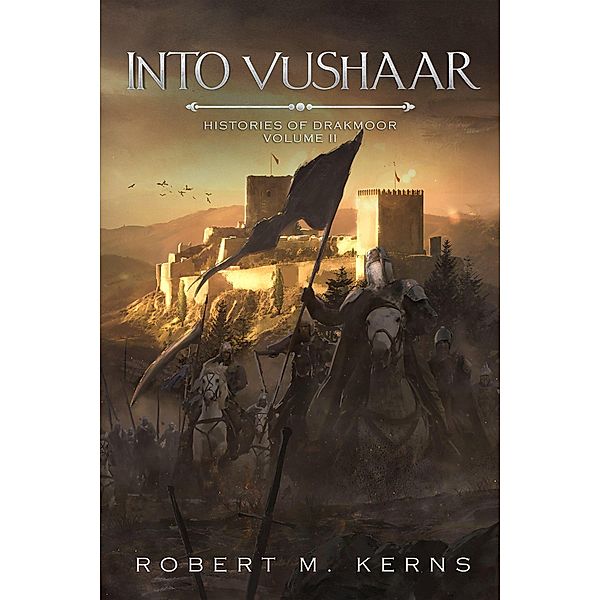 Into Vushaar (Histories of Drakmoor, #2) / Histories of Drakmoor, Robert M. Kerns