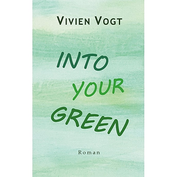 Into your green, Vivien Vogt