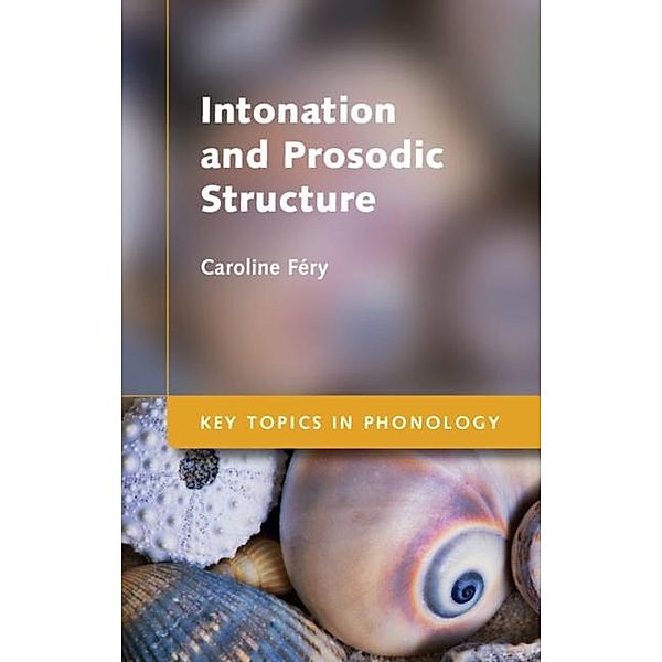 Intonation and Prosodic Structure, Caroline Fery