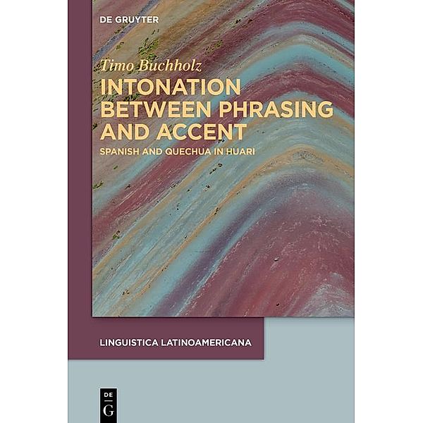 Intonation between phrasing and accent / LINGUISTICA LATINOAMERICANA Bd.7, Timo Buchholz