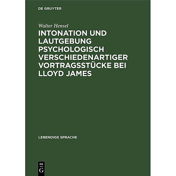 Intonation und Lautgebung psychologisch verschiedenartiger Vortragsstücke bei Lloyd James, Walter Hensel