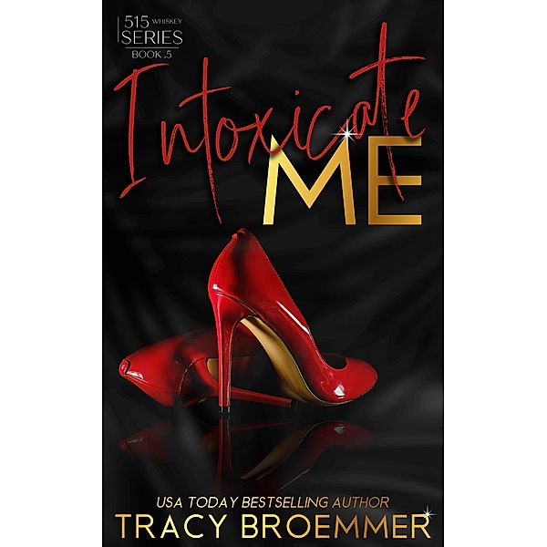 Intoxicate Me (515 Whiskey Series, #0.5) / 515 Whiskey Series, Tracy Broemmer