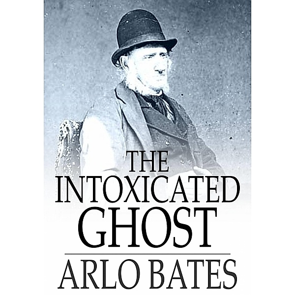 Intoxicated Ghost / The Floating Press, Arlo Bates