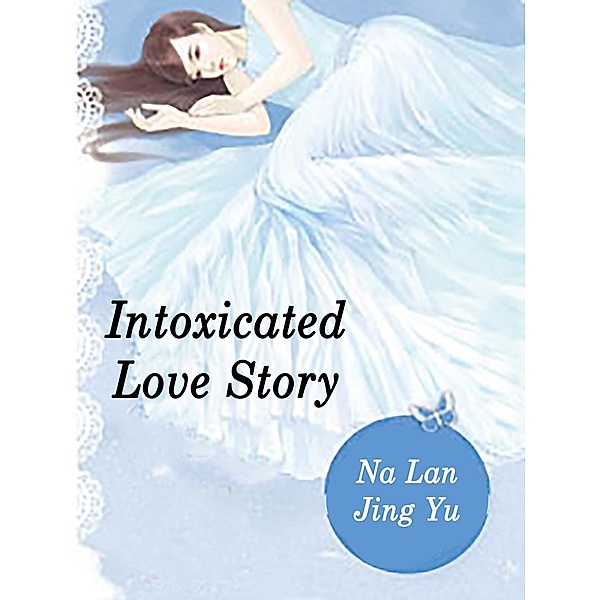 Intoxicated Love Story / Funstory, Na LanJingYu