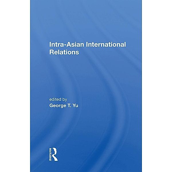 Intra-asian International Relations, George T Yu