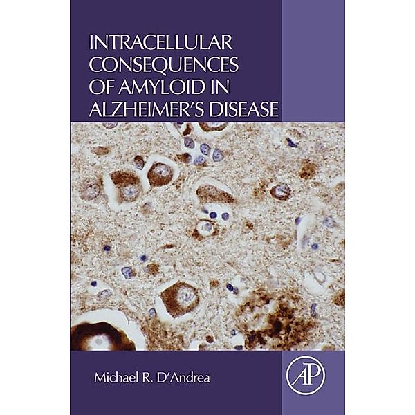 Intracellular Consequences of Amyloid in Alzheimer's Disease, Michael R. D'Andrea