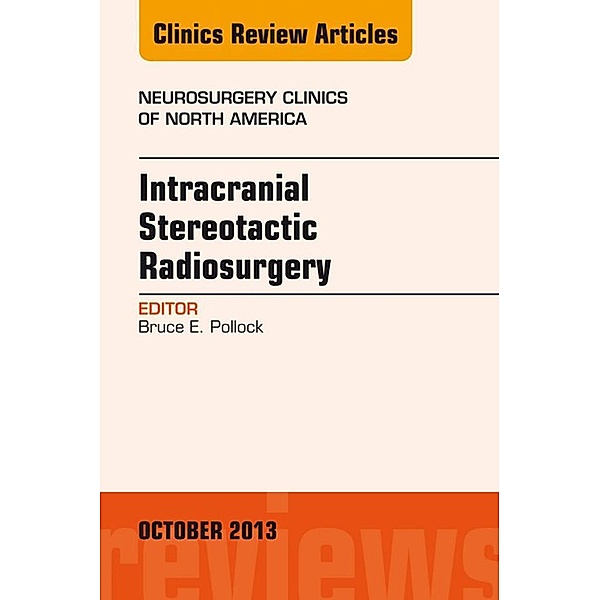 Intracranial Stereotactic Radiosurgery, An Issue of Neurosurgery Clinics, Bruce Pollock
