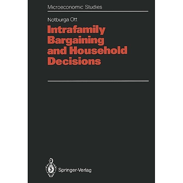 Intrafamily Bargaining and Household Decisions / Microeconomic Studies, Notburga Ott