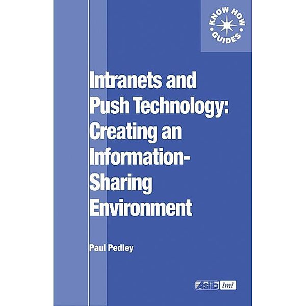 Intranets and Push Technology: Creating an Information-Sharing Environment, Paul Pedley