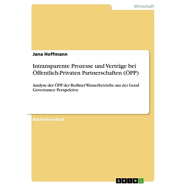 Intransparente Prozesse und Verträge bei Öffentlich-Privaten Partnerschaften (ÖPP), Jana Hoffmann