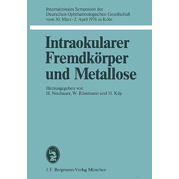 Intraokularer Fremdkörper und Metallose / Symposien der Deutschen Ophthalmologischen Gesellschaft