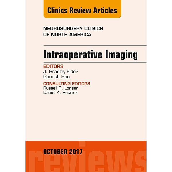 Intraoperative Imaging, An Issue of Neurosurgery Clinics of North America, J. Bradley Elder, Ganesh Rao