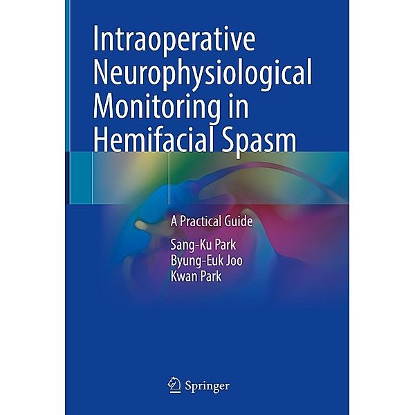 Intraoperative Neurophysiological Monitoring in Hemifacial Spasm, Sang-Ku Park, Byung-Euk Joo, Kwan Park