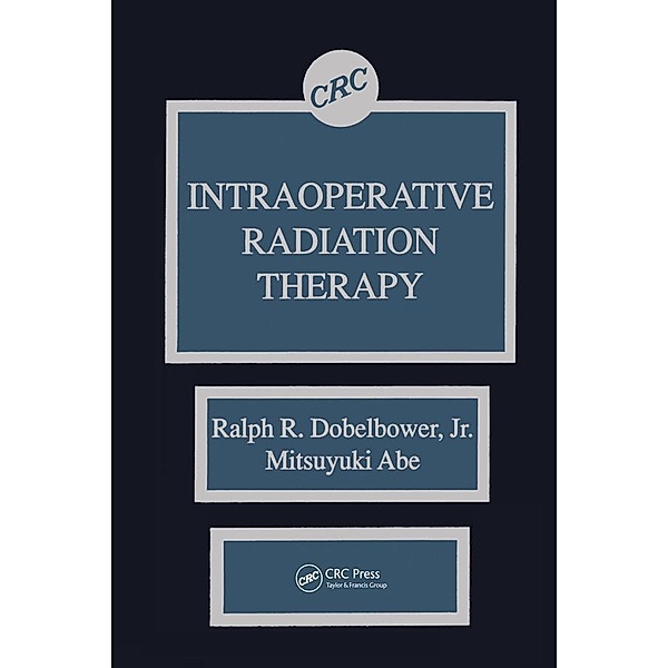 Intraoperative Radiation Therapy, Ralph R. Dobelbower Jr., Mitsuyuki Abe