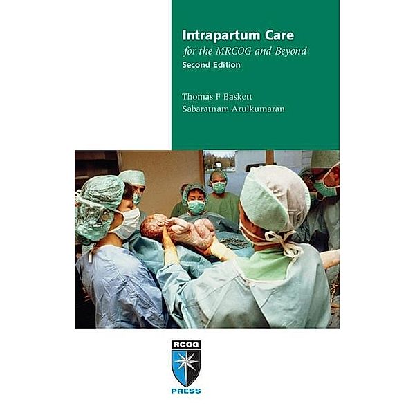 Intrapartum Care for the MRCOG and Beyond / Membership of the Royal College of Obstetricians and Gynaecologists and Beyond, Thomas Baskett