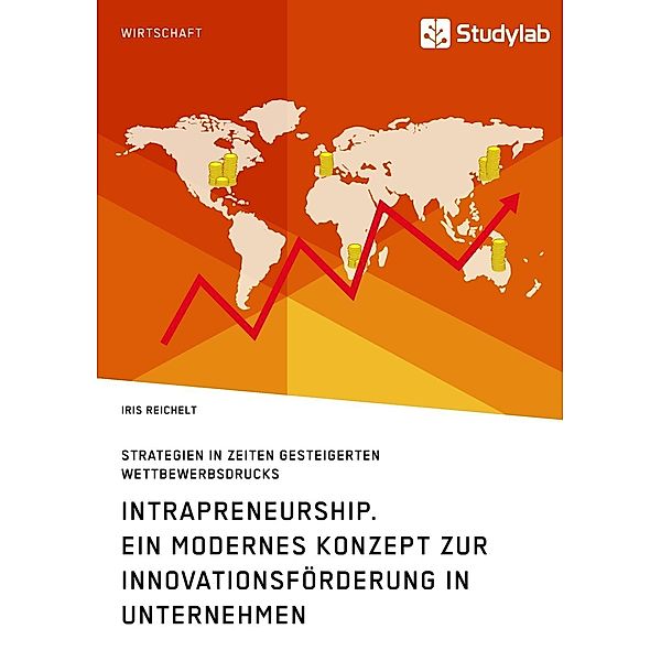 Intrapreneurship. Ein modernes Konzept zur Innovationsförderung in Unternehmen, Iris Reichelt