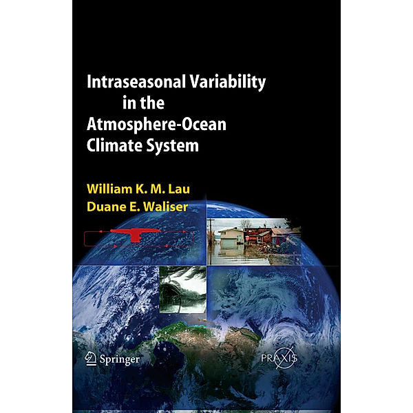 Intraseasonal Variability in the Atmosphere-Ocean Climate System, William K. M. Lau, Dunane E. Waliser