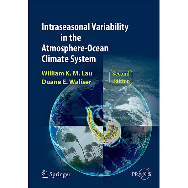 Intraseasonal Variability in the Atmosphere-Ocean Climate System, William K.-M. Lau, Duane E. Waliser