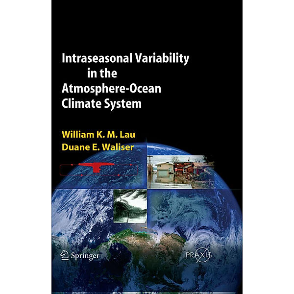 Intraseasonal Variability in the Atmosphere-Ocean Climate System, William K. M. Lau, Duane E. Waliser