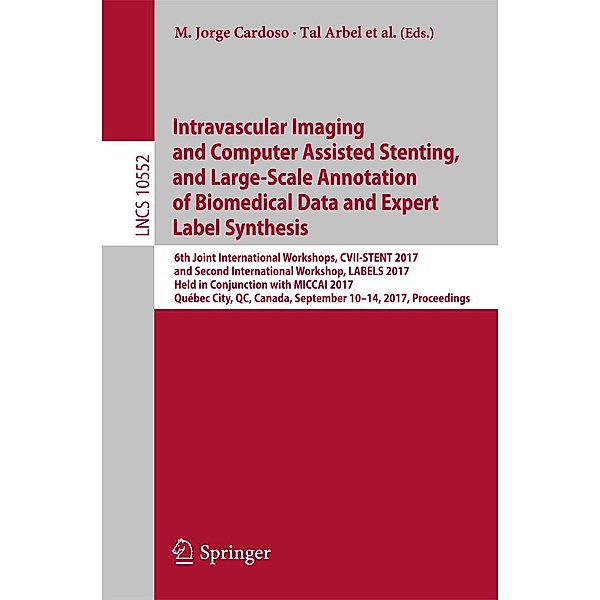 Intravascular Imaging and Computer Assisted Stenting, and Large-Scale Annotation of Biomedical Data and Expert Label Synthesis / Lecture Notes in Computer Science Bd.10552