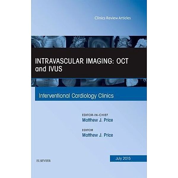 Intravascular Imaging: OCT and IVUS, An Issue of Interventional Cardiology Clinics, Matthew J. Price