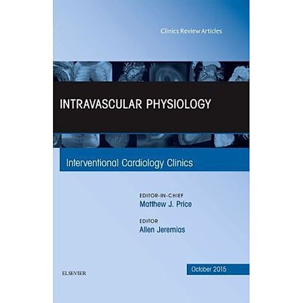 Intravascular Physiology, An Issue of Interventional Cardiology Clinics 4-4, Allen Jeremias