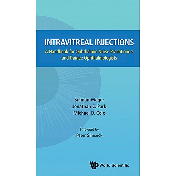 Intravitreal Injections: A Handbook For Ophthalmic Nurse Practitioners And Trainee Ophthalmologists, Jonathan C Park, Michael D Cole, Salman Waqar