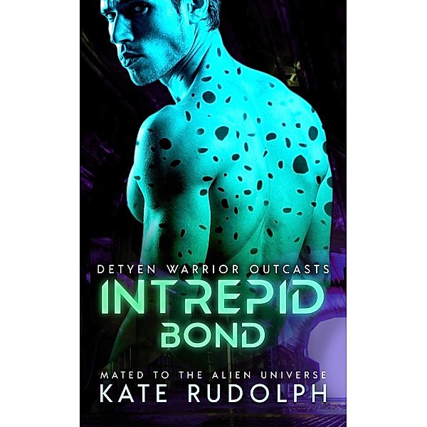 Intrepid Bond: Mated to the Alien Universe (Detyen Warrior Outcasts, #2) / Detyen Warrior Outcasts, Kate Rudolph