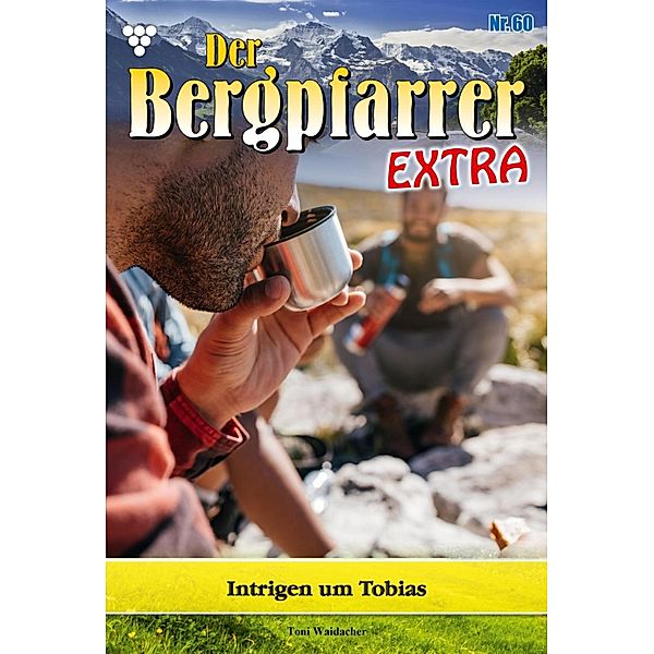 Intrigen um Tobias / Der Bergpfarrer Extra Bd.60, TONI WAIDACHER