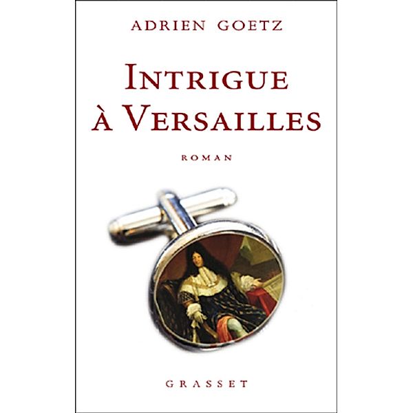 Intrigue à Versailles / Littérature Française, Adrien Goetz