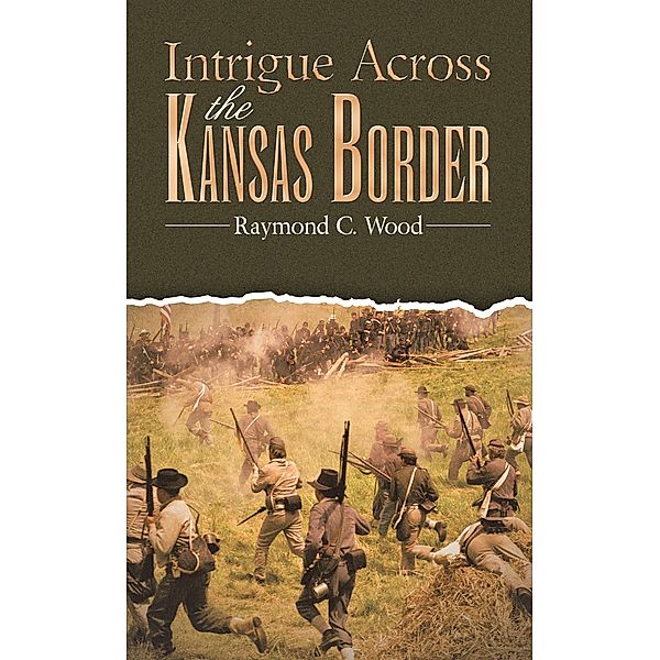 Intrigue Across the Kansas Border, Raymond C. Wood