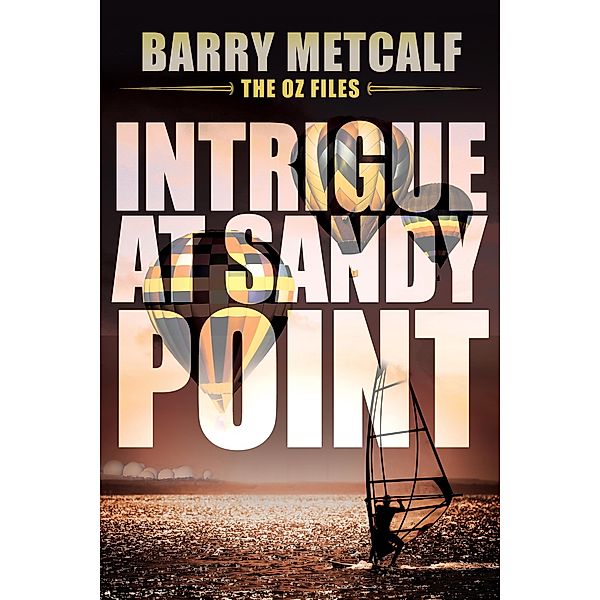 Intrigue at Sandy Point (The Oz Files, #2) / The Oz Files, Barry Metcalf