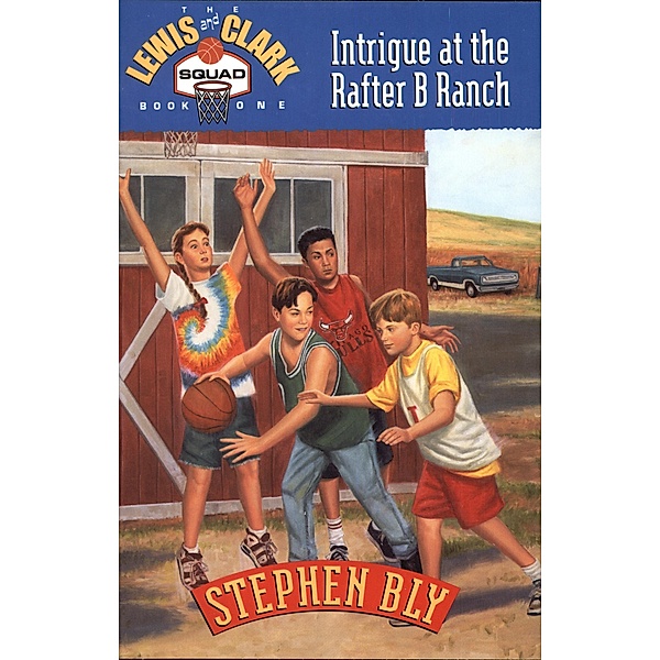 Intrigue at the Rafter B Ranch (The Lewis and Clark Squad, #1) / The Lewis and Clark Squad, Stephen Bly