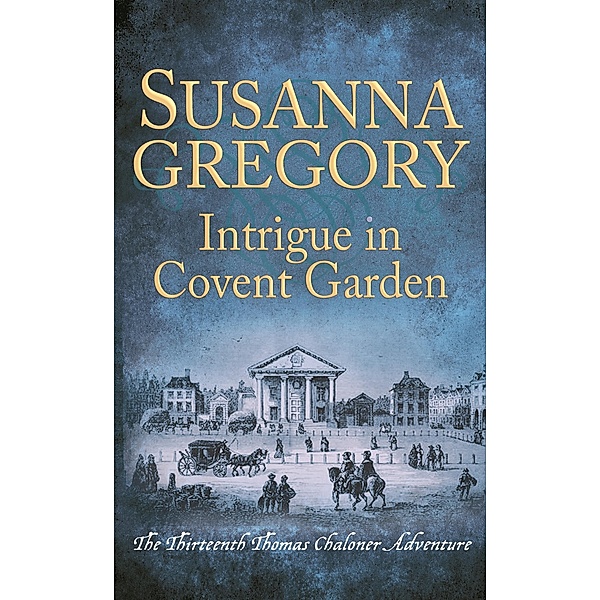 Intrigue in Covent Garden / Adventures of Thomas Chaloner Bd.13, Susanna Gregory