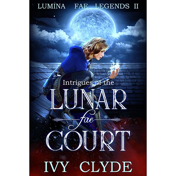 Intrigues of the Lunar Fae Court (Lumina Fae Legends, #2) / Lumina Fae Legends, Ivy Clyde