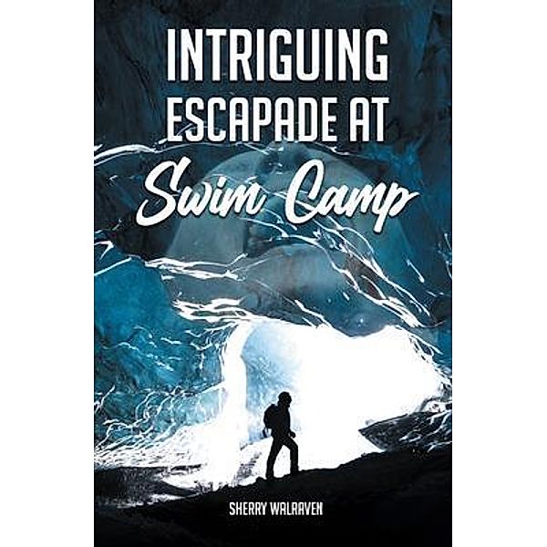 Intriguing Escapade at Swim Camp / Authors Press, Sherry Walraven