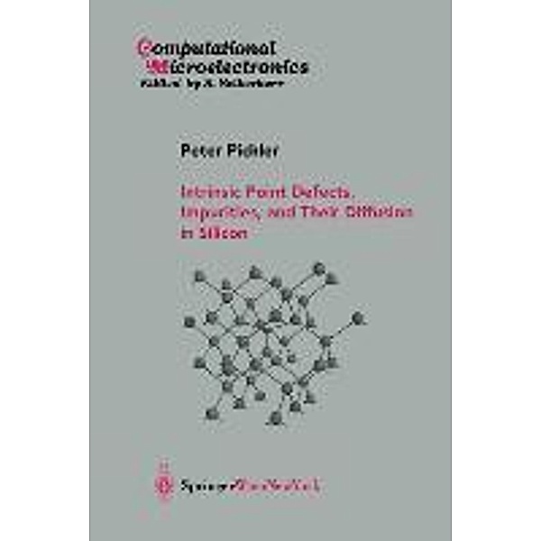 Intrinsic Point Defects, Impurities, and Their Diffusion in Silicon, Peter Pichler