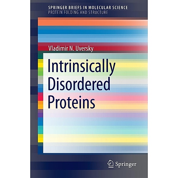 Intrinsically Disordered Proteins / SpringerBriefs in Molecular Science, Vladimir N. Uversky