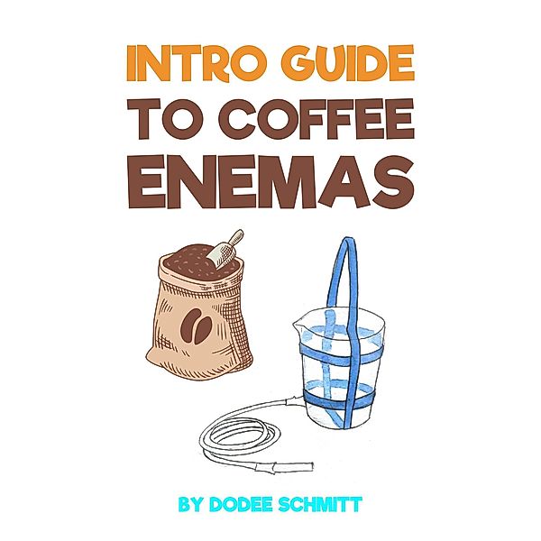 Intro Guide To Coffee Enemas, Dodee Schmitt