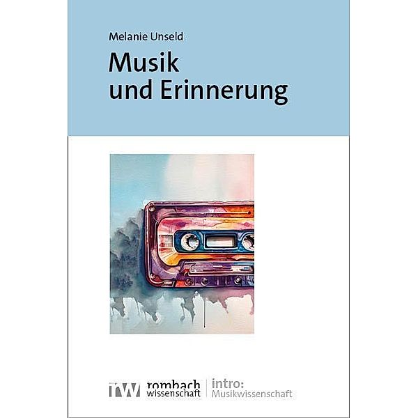 intro: Musikwissenschaft / Musik und Erinnerung, Melanie Unseld
