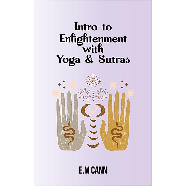 Intro to Enlightenment with Yoga & Sutras, E. M Cann