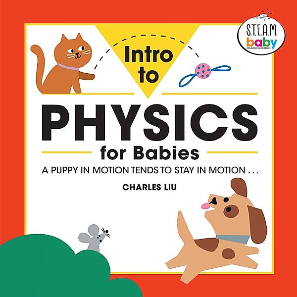 Intro to Physics for Babies / STEAM Baby for Infants and Toddlers, Charles Liu