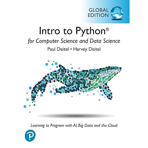 Intro to Python for Computer Science and Data Science: Learning to Program with AI, Big Data and The Cloud, Global Edition, Paul Deitel