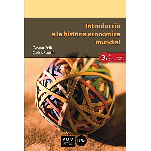 Introducció a la història econòmica mundial (3a ed.) / Educació. Sèrie Materials Bd.87, Gaspar Feliu i Monfort, Carles Sudrià Triay