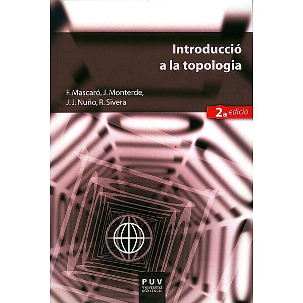 Introducció a la topologia (2ª ed.) / Educació. Materials Bd.20, Francisca Mascaró Bonnin, Juan Luis Monterde García-Pozuelo, Juan José Nuño Ballesteros, Rafael Sivera Villanueva