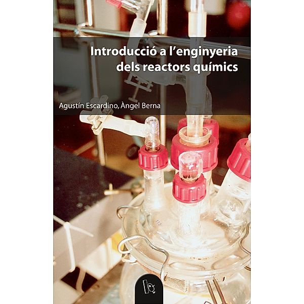 Introducció a l'enginyeria dels reactors químics / Educació. Sèrie Materials Bd.67, Àngel Berna Prats, Agustín Escardino Benlloch